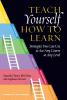 Teach yourself how to learn : strategies you can use to ace any course at any level
