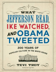 What Jefferson read, Ike watched, and Obama tweeted : 200 years of popular culture in the White House