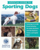 AKC official guide to : sporting dogs : featuring lovable breeds including the Golden Retriever, Labrador Retriever, Pointer, and English Setter