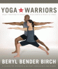 Yoga for warriors : basic training in strength, resilience & peace of mind : a system for veterans and military service men and women