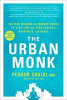 The urban monk : Eastern wisdom and modern hacks to stop time and find success, happiness, and peace