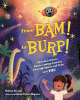From Bam! to Burp!: A Carbon Atom's Never-Ending Journey Through Space and Time and You