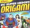 DC super heroes origami : 46 folding projects for ...