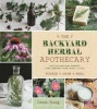 The backyard herbal apothecary : effective-medicinal remedies using commonly found herbs & plants