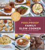 The foolproof family slow cooker and other one-pot solutions : easy, delicious recipes that come out perfect every time