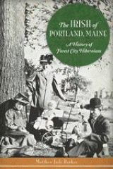 The Irish of Portland, Maine : a history of Forest City hibernians