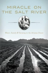 Miracle on the Salt River : water, family & farming in the Arizona Desert