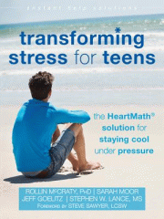 Transforming stress for teens : the heartmath solution for staying cool under pressure