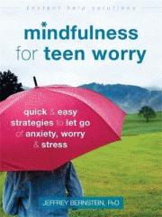 Mindfulness for teen worry : quick and easy strategies to let go of anxiety, worry, and stress