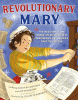 Revolutionary Mary : the true story of one woman, the Declaration of Independence, and America's fight for freedom