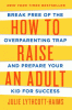 How to raise an adult : break free of the overpare...