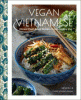 Vegan Vietnamese : vibrant plant-based recipes to enjoy every day