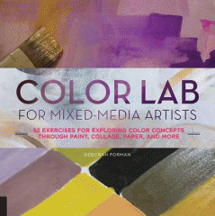 Color lab for mixed-media artists : 52 exercises for exploring color concepts through paint, collage, paper, and more