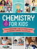 Chemistry for kids  : homemade science experiments and activities inspired by awesome chemists, past and present
