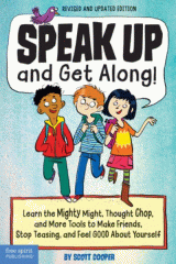Speak up and get along! : learn the mighty might, thought chop, and more tools to make friends, stop teasing, and feel good about yourself
