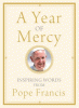 The year of mercy : inspiring words from Pope Francis ; edited by Diane M. Houdek.