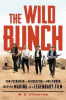 The wild bunch : Sam Peckinpah, a revolution in Hollywood, and the making of a legendary film