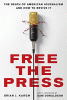 Free the press : the death of American journalism and how to revive it