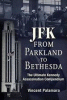JFK : from Parkland to Bethesda : the ultimate Kennedy assassination compendium