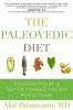 The paleovedic diet : a complete program to burn fat, increase energy, and reverse disease