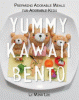 Yummy kawaii bento : preparing adorable meals for adorable kids
