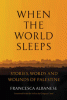 When the World Sleeps: Stories, Words, and Wounds of Palestine