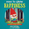 How to grow happiness : a Jerome the Gnome adventure