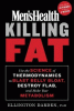 Killing fat : use the science of thermodynamics to blast belly bloat, destroy flab, and stoke your metabolism