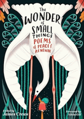 The wonder of small things : poems of peace & renewal