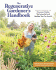 The regenerative gardener's handbook : essential techniques for growing a garden that leaves the land healthier than you found it