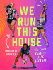 We Run This House: The Girls' Guide to Flag Football