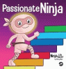 Passionate Ninja : a book about finding what makes your heart dance with joy