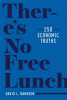 There's no free lunch : 250 economic truths
