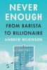 Never enough : from barista to billionaire