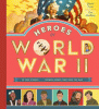Heroes of World War II : 25 true stories of unsung heroes who fought for freedom