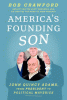 America's Founding Son: John Quincy Adams, from President to Political Maverick