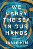 We carry the sea in our hands : a novel