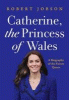 Catherine, the princess of Wales : a biography of the future queen