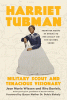 Harriet Tubman : military scout and tenacious visionary : from her roots in Ghana to her legacy on the Eastern Shore