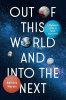 Out of this world and into the next : a physicist's guide to space exploration