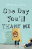 One day you'll thank me : lessons from an unexpected fatherhood