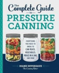 The complete guide to pressure canning : everything you need to know to can meats, vegetables, meals in a jar, and more