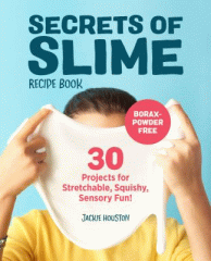 Secrets of Slime recipe book : 30 projects for stretchable, squishy, sensory fun!