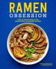 Ramen obsession : the ultimate bible for mastering Japanese ramen