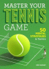 Master your tennis game: 50 mental strategies & tactics