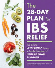 The 28-day plan for IBS relief : 100 simple low-FODMAP recipes to soothe symptoms of irritable bowel syndrome
