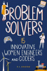 Problem solvers : 15 innovative women engineers and coders