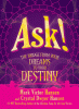 Ask! : the bridge from your dreams to your destiny
