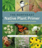 The Northeast native plant primer : 235 plants for an earth-friendly garden