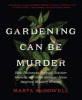 Gardening can be murder : how poisonous poppies, sinister shovels, and grim gardens have inspired mystery writers
